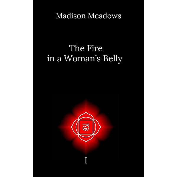 The Fire in a Woman's Belly / The Fire in a Woman's Belly, Madison Meadows