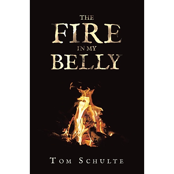 The Fire in my Belly, Tom Schulte