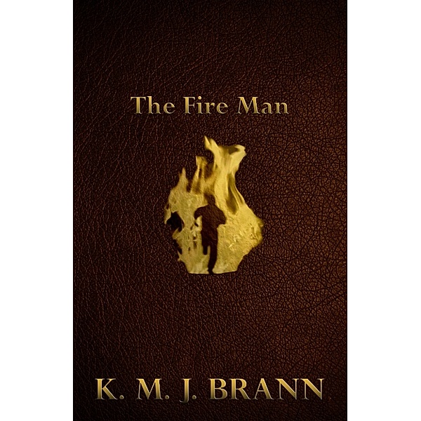 The Fire Man, K.M.J. Brann