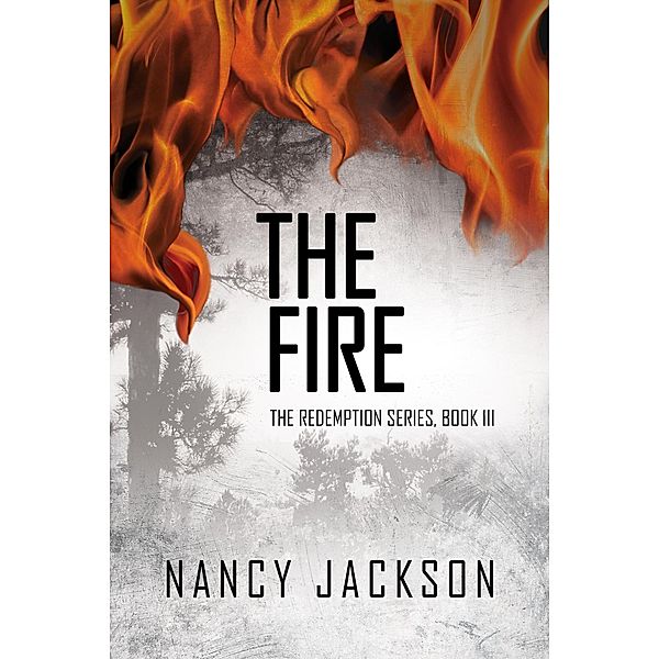 The Fire (The Redemption Series, #3) / The Redemption Series, Nancy Jackson