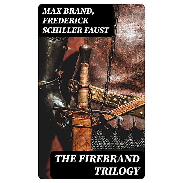 The Firebrand Trilogy, Max Brand, Frederick Schiller Faust