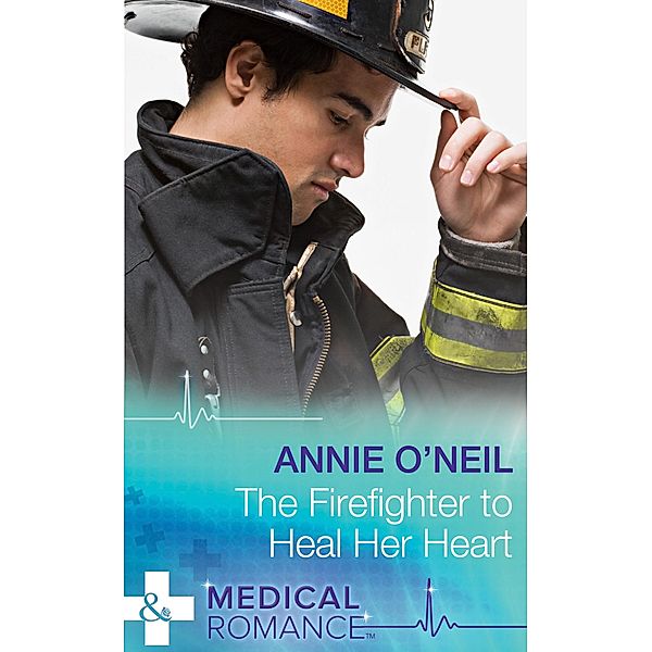 The Firefighter To Heal Her Heart (Mills & Boon Medical), Annie O'Neil