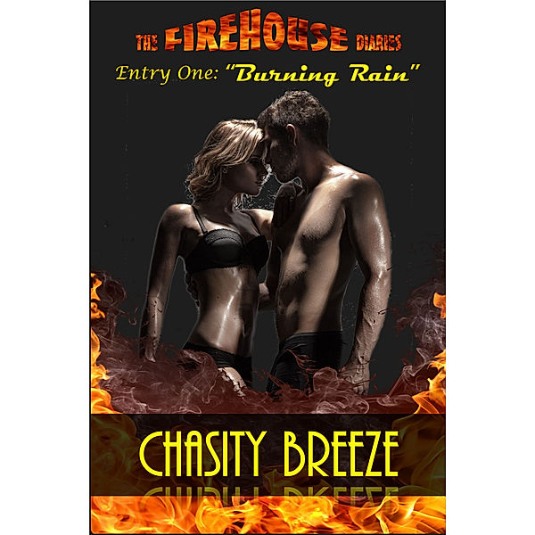 The Firehouse Diaries: Entry One - Burning Rain, Chasity Breeze