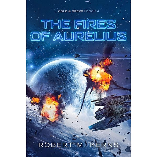 The Fires of Aurelius (Cole & Srexx, #4) / Cole & Srexx, Robert M. Kerns