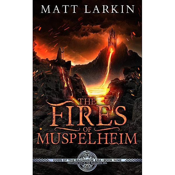 The Fires of Muspelheim (Gods of the Ragnarok Era, #9) / Gods of the Ragnarok Era, Matt Larkin