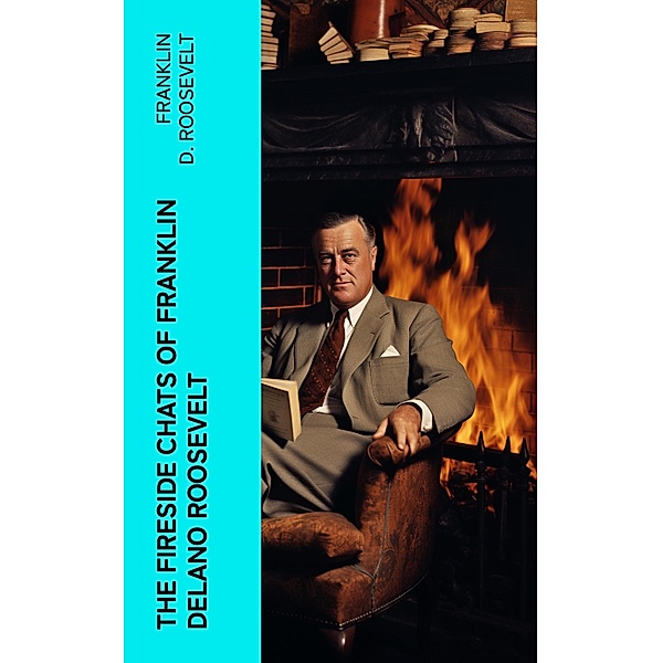 The Fireside Chats of Franklin Delano Roosevelt, Franklin D. Roosevelt