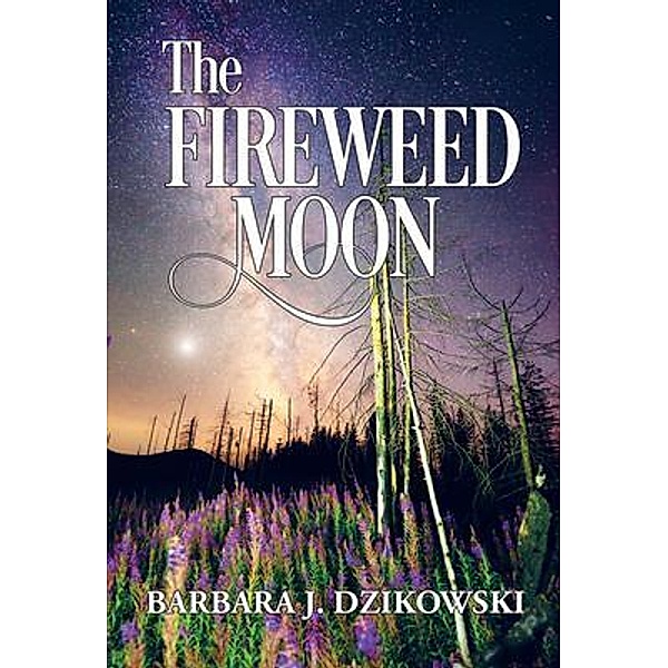 The Fireweed Moon, Barbara Dzikowski
