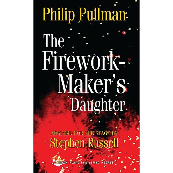 The Firework Maker's Daughter / Oberon Modern Plays, Philip Pullman