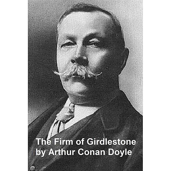 The Firm of Girdlestone, Arthur Conan Doyle