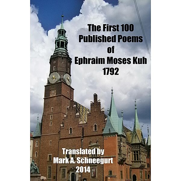 The First 100 Published Poems of Ephraim Moses Kuh, Mark A Schneegurt