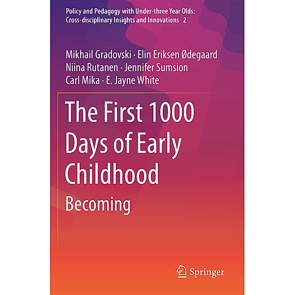 The First 1000 Days of Early Childhood, Mikhail Gradovski, Elin Eriksen Ødegaard, Niina Rutanen, Jennifer Sumsion, Carl Mika, E. Jayne White