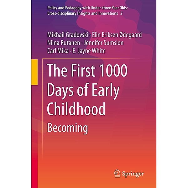 The First 1000 Days of Early Childhood / Policy and Pedagogy with Under-three Year Olds: Cross-disciplinary Insights and Innovations Bd.2, Mikhail Gradovski, Elin Eriksen Ødegaard, Niina Rutanen, Jennifer Sumsion, Carl Mika, E. Jayne White