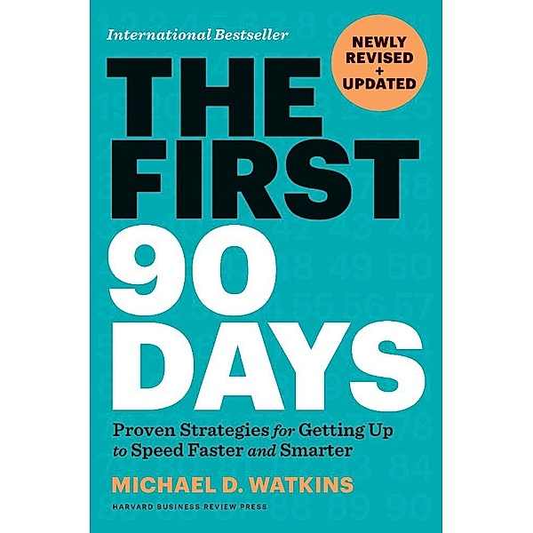 The First 90 Days, Newly Revised and Updated, Michael D. Watkins