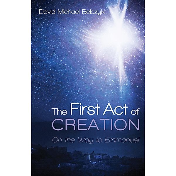 The First Act of Creation, David Michael Belczyk