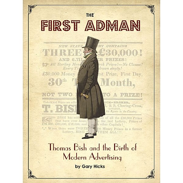 The First Adman: Thomas Bish and the Birth of Modern Advertising, Gary Hicks