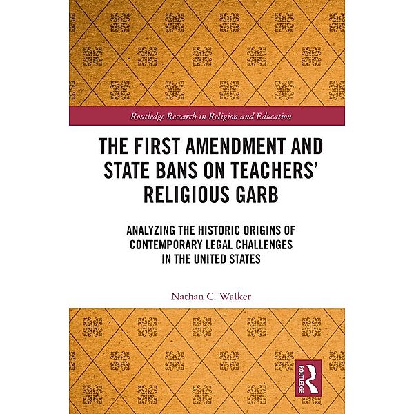 The First Amendment and State Bans on Teachers' Religious Garb, Nathan C. Walker