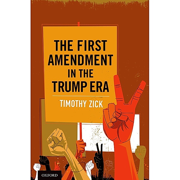The First Amendment in the Trump Era, Timothy Zick