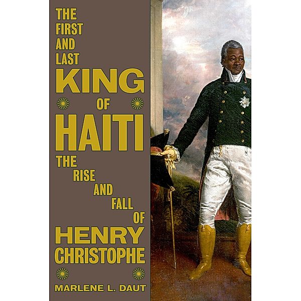 The First and Last King of Haiti, Marlene L. Daut