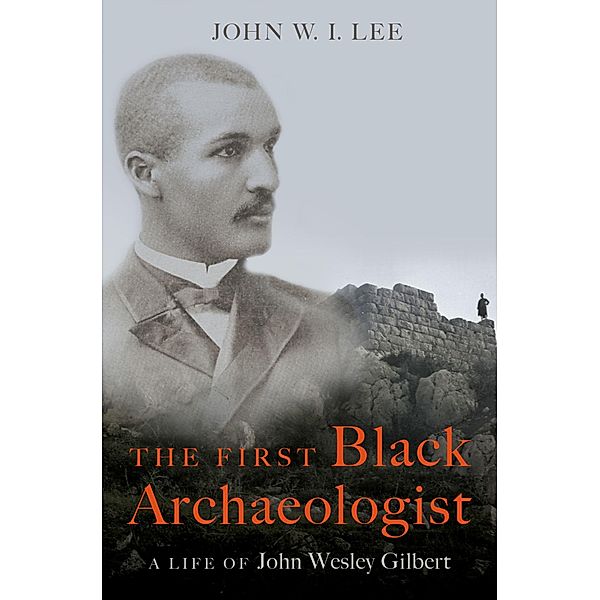 The First Black Archaeologist, John W. I. Lee