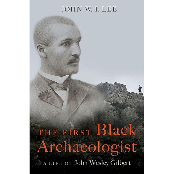 The First Black Archaeologist, John W. I. Lee