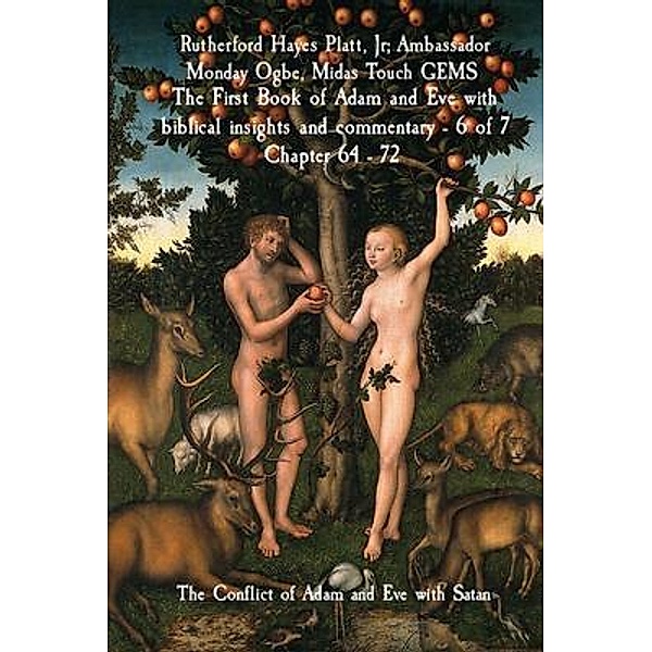 The First Book of Adam and Eve with biblical insights and commentary - 6 of 7 Chapter 64 - 72, Jr Hayes Platt, Ambassador Monday Ogbe, Midas Touch Gems