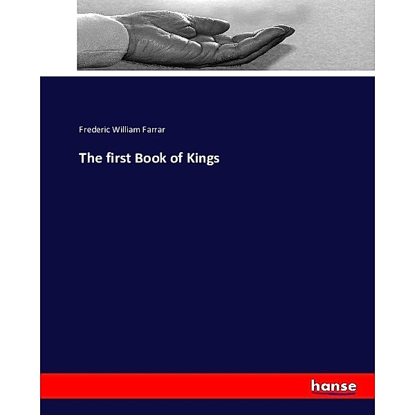 The first Book of Kings, Frederic W. Farrar