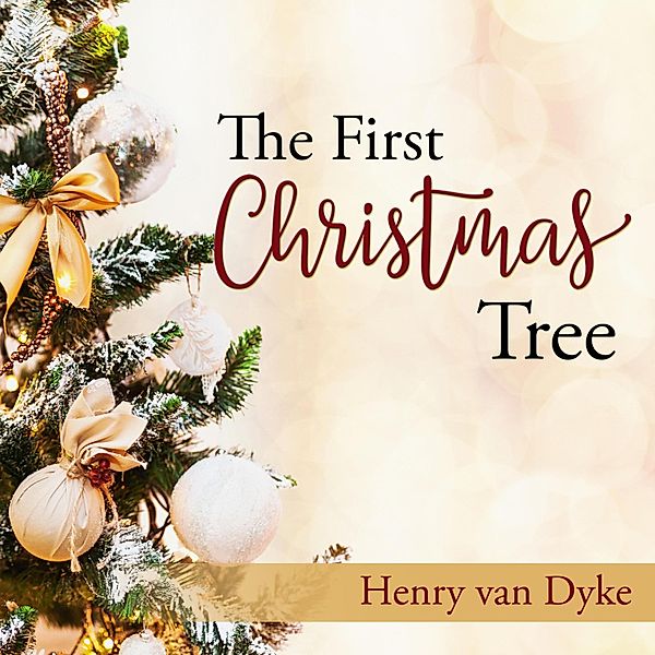 The First Christmas Tree, Henry Van Dyke