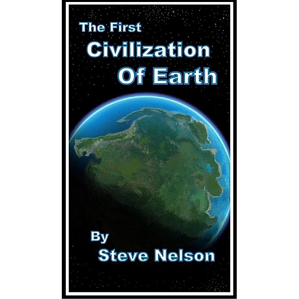 The First Civilization of Earth, Steve Nelson