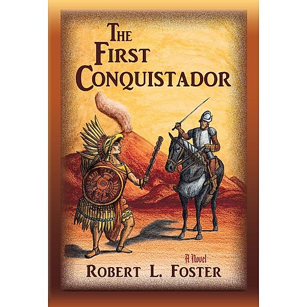 The First Conquistador, Robert L. Foster