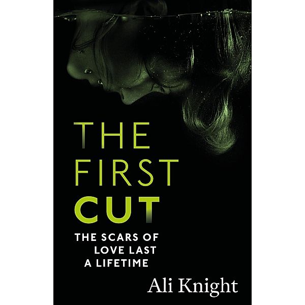 The First Cut: A compulsive psychological thriller with a shock twist that will leave you gasping, Ali Knight