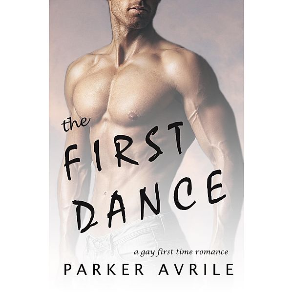 The First Dance: A Gay First Time Romance (Tonight's Encore, #0) / Tonight's Encore, Parker Avrile