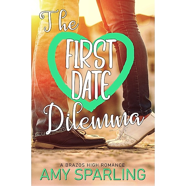 The First Date Dilemma (Brazos High, #5) / Brazos High, Amy Sparling