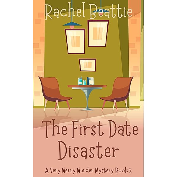 The First Date Disaster (A Very Merry Murder Mystery, #2) / A Very Merry Murder Mystery, Rachel Beattie