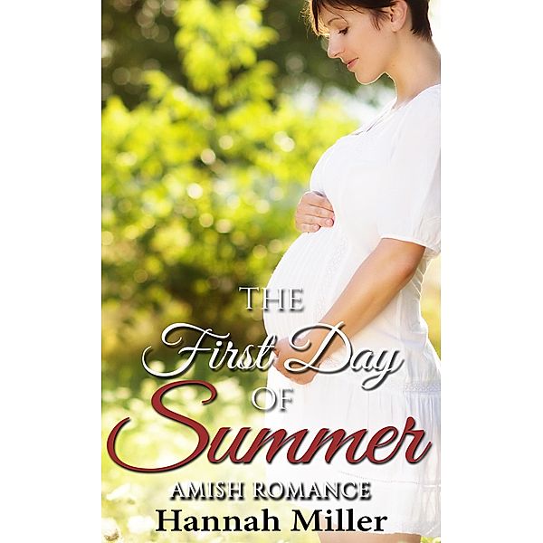 The First Day of Summer - Amish Romance, Hannah Miller