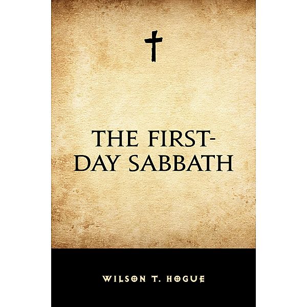 The First-Day Sabbath, Wilson T. Hogue