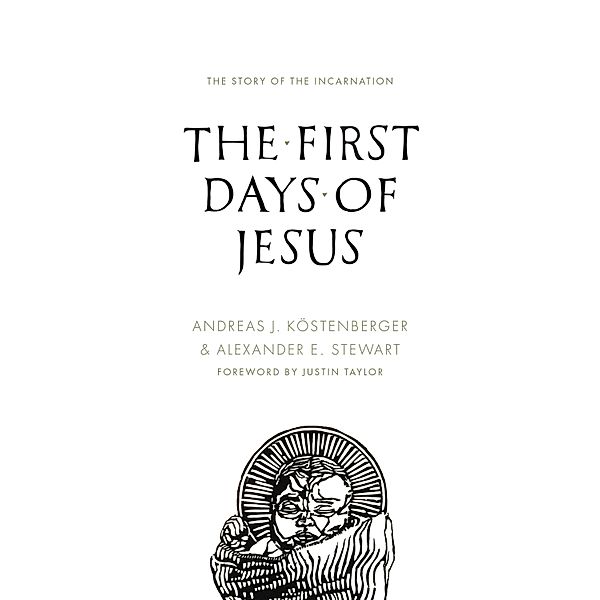 The First Days of Jesus, Andreas J. Köstenberger, Alexander Stewart