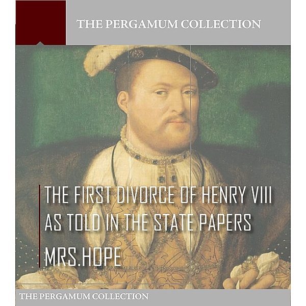 The First Divorce of Henry VIII As Told in the State Papers, Hope