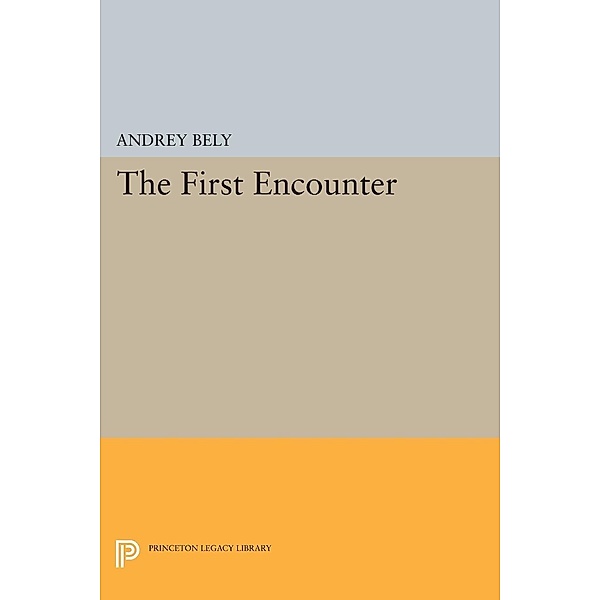 The First Encounter / Princeton Legacy Library Bd.1480, Andrey Bely