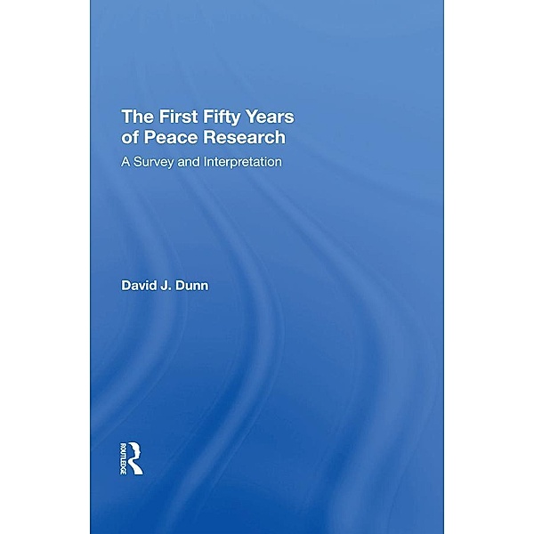 The First Fifty Years of Peace Research, David J. Dunn