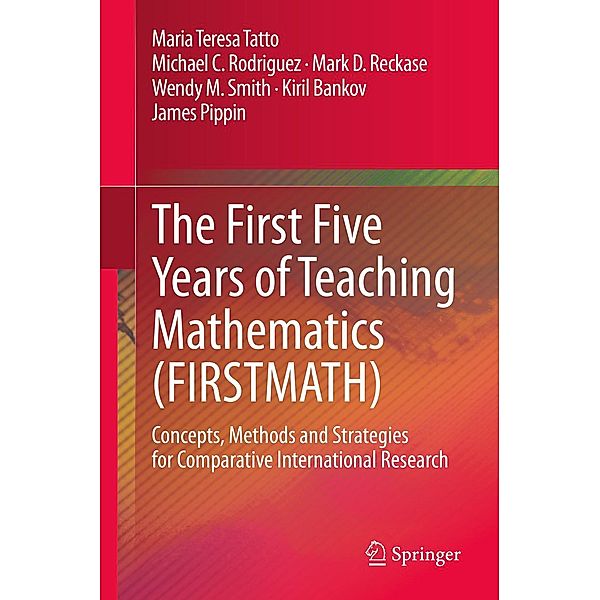 The First Five Years of Teaching Mathematics (FIRSTMATH), Maria Teresa Tatto, Michael C. Rodriguez, Mark D. Reckase, Wendy M. Smith, Kiril Bankov, James Pippin