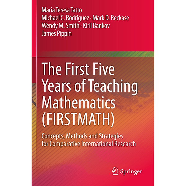 The First Five Years of Teaching Mathematics (FIRSTMATH), Maria Teresa Tatto, Michael C. Rodriguez, Mark D. Reckase, Wendy M. Smith, Kiril Bankov, James Pippin