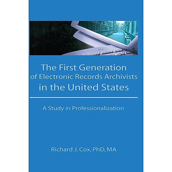 The First Generation of Electronic Records Archivists in the United States, Richard Cox