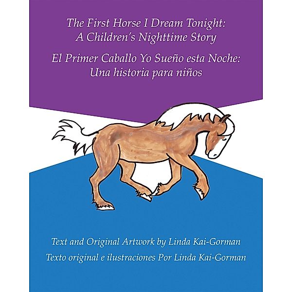 The First Horse I Dream Tonight:A Children'S Nighttime Story, Linda Kai-Gorman