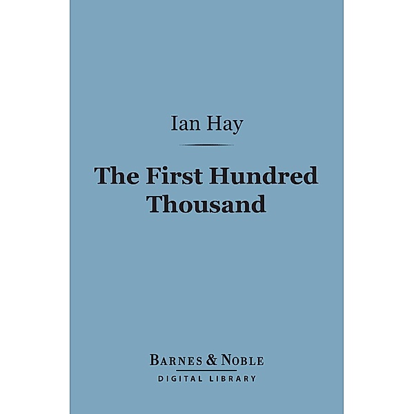 The First Hundred Thousand (Barnes & Noble Digital Library) / Barnes & Noble, Ian Hay