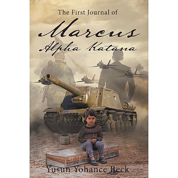 The First Journal of Marcus Alpha Katana / Newman Springs Publishing, Inc., Yusun Yohance Beck