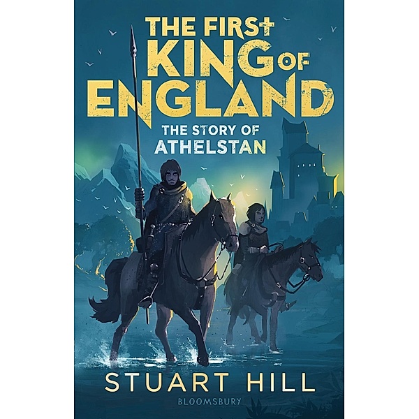 The First King of England: The Story of Athelstan / Bloomsbury Education, Stuart Hill