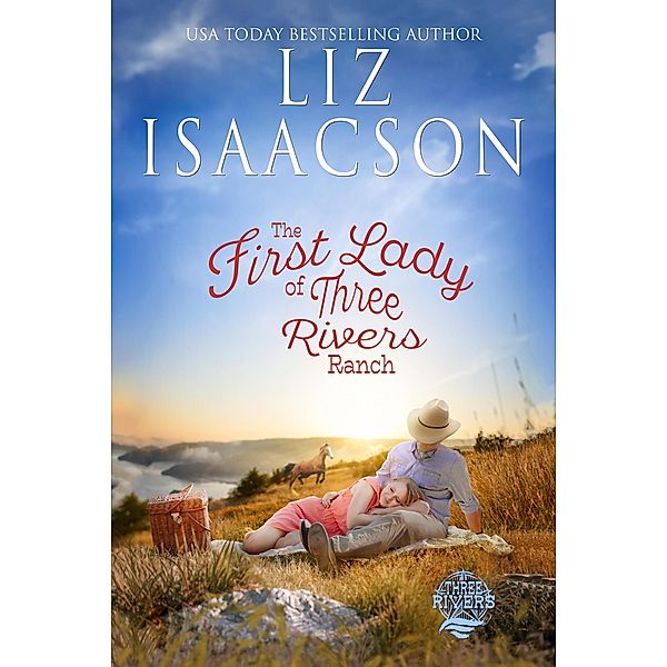 The First Lady of Three Rivers Ranch (Three Rivers Ranch Romance(TM), #17) / Three Rivers Ranch Romance(TM), Liz Isaacson