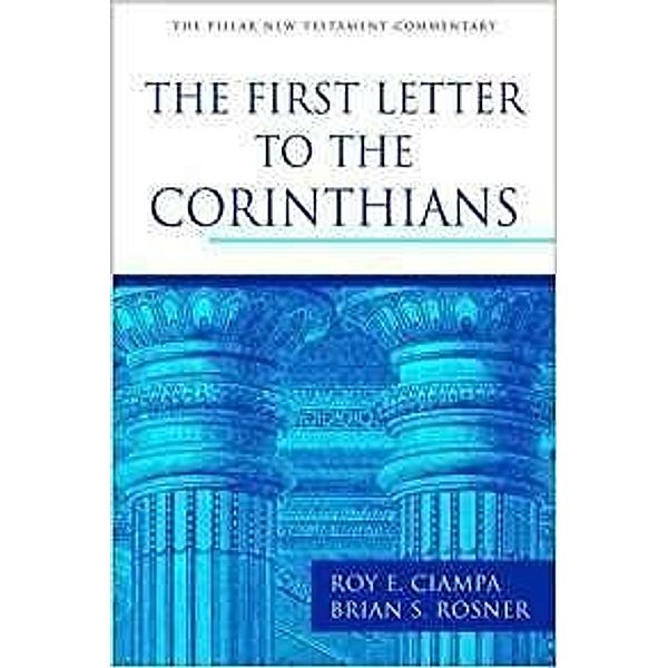 The First Letter to the Corinthians / Pillar New Testament Commentary, Roy E Ciampa, Brian S Rosner