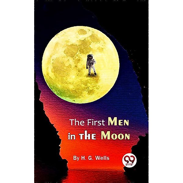 The First Men In The Moon, H. G. Wells