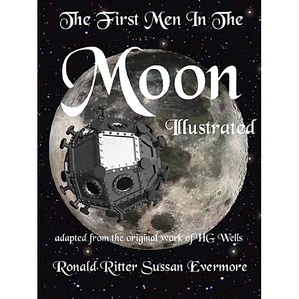 The First Men In the Moon Illustrated, HG Wells, Ronald Ritter, Sussan Evermore